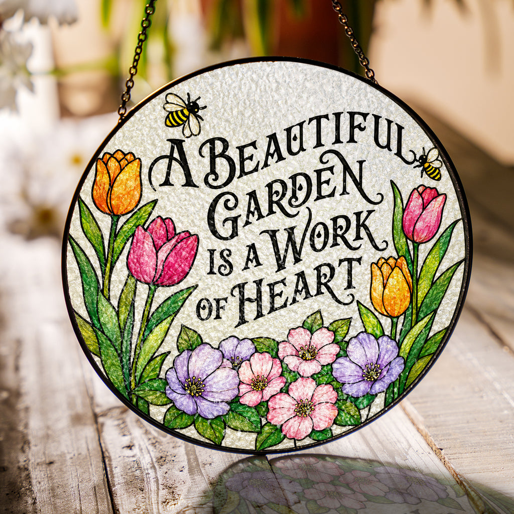 A Beautiful Garden Is a Work of Heart Stained Glass Suncatcher