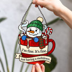 I'm Fine, It's Fine Snowman in a Cocoa Mug Holographic Acrylic Suncatcher